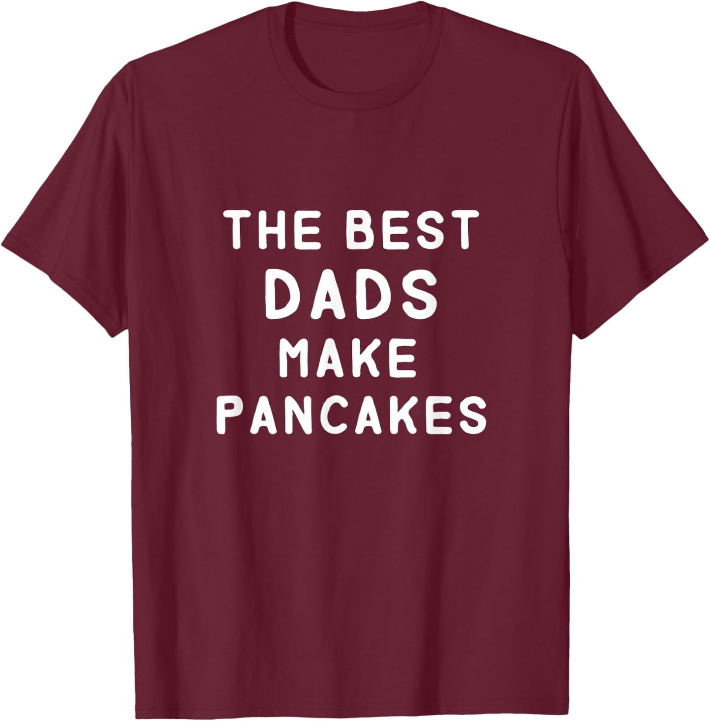 The Best Dads Make Pancakes Funny Father's Day Gift Dad T-Shirt - T-Shirt | Maroon