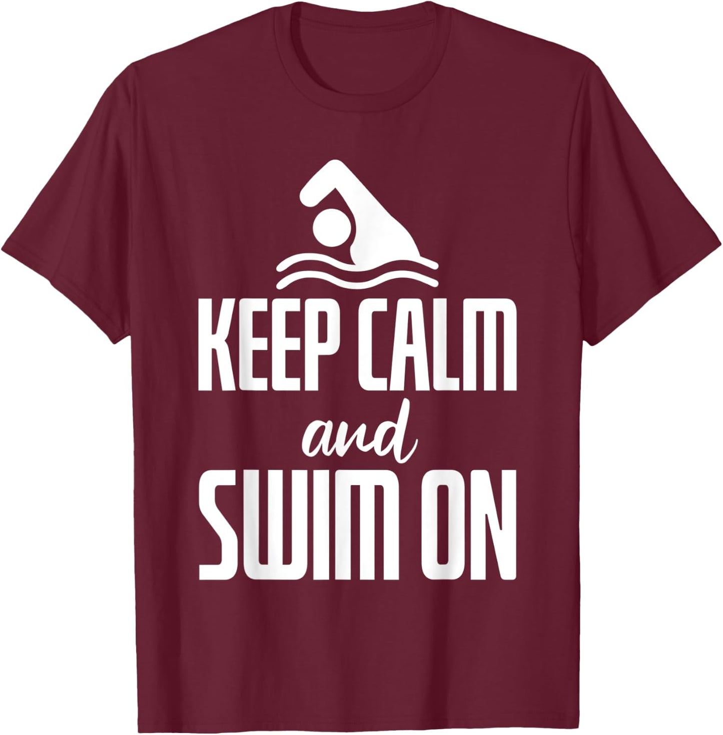 Keep Calm And Swim On T-Shirt - T-Shirt | Maroon