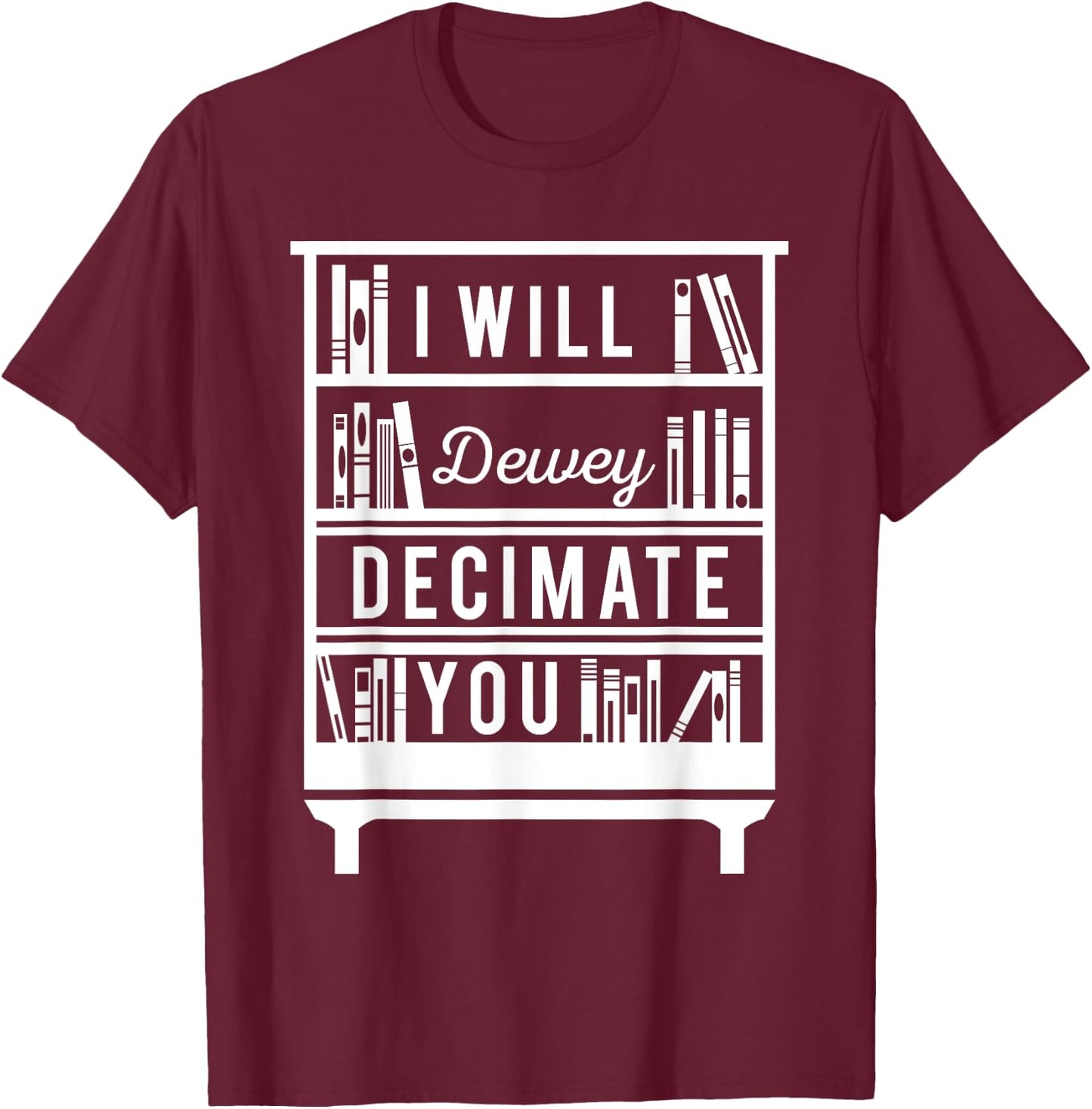 I Will Dewey Decimate You Librarian Library Reader T-Shirt - T-Shirt | Maroon
