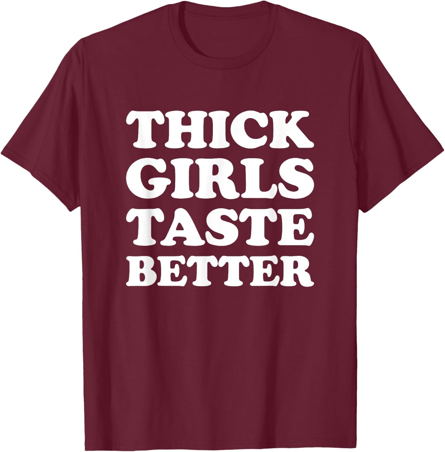 Thick Girls Taste Better Shirt Thick Girls Taste Better T-Shirt - T-Shirt | Maroon