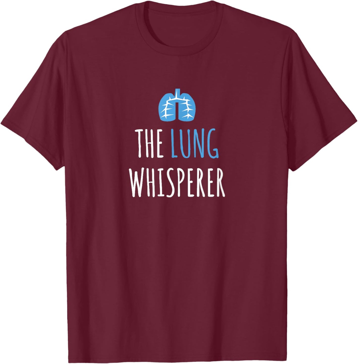 The Lung Whisperer Funny Respiratory Therapist T-Shirt - T-Shirt | Maroon