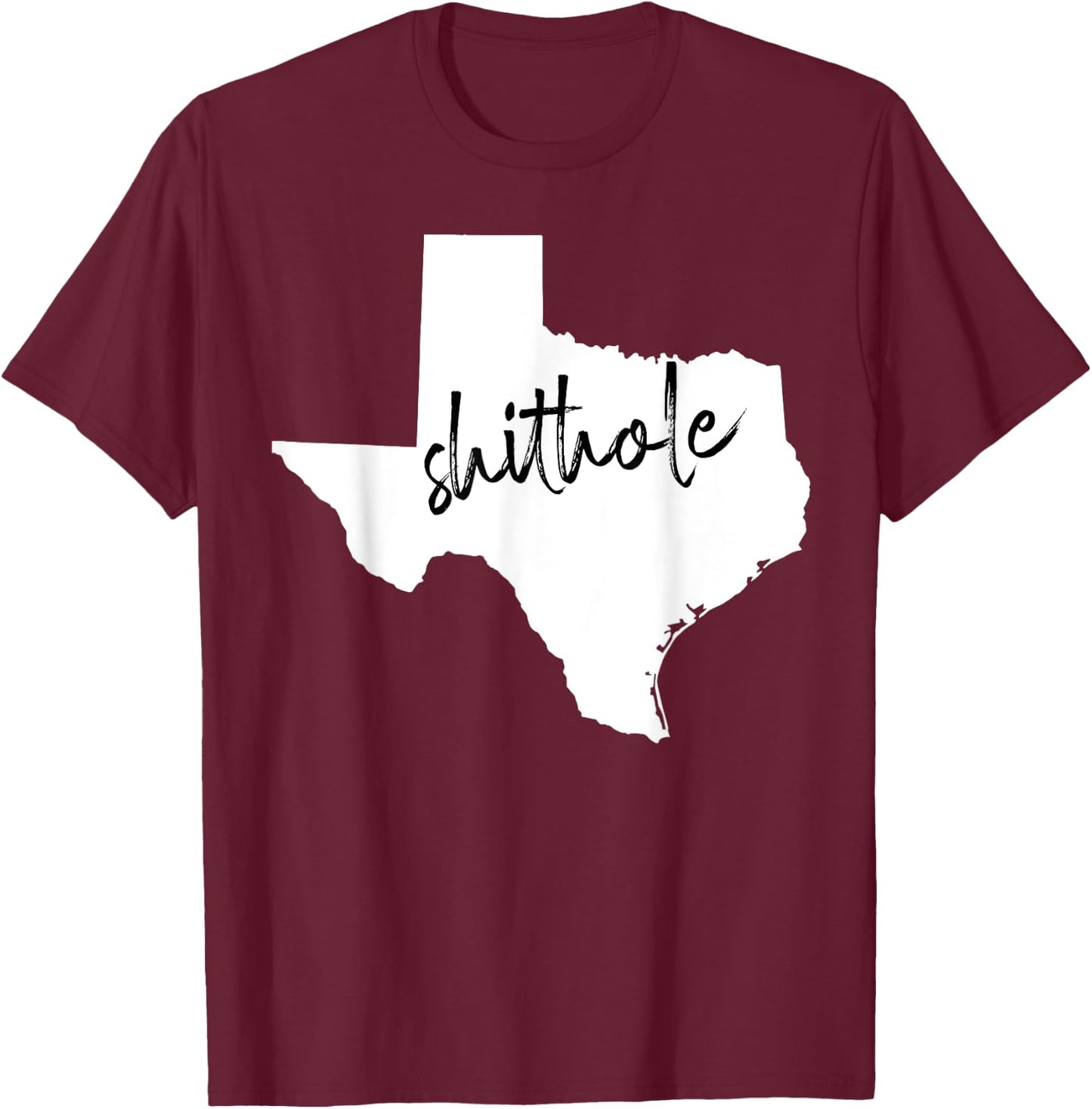 Funny Texas Shithole Sarcastic Graphic T-Shirt - T-Shirt | Maroon