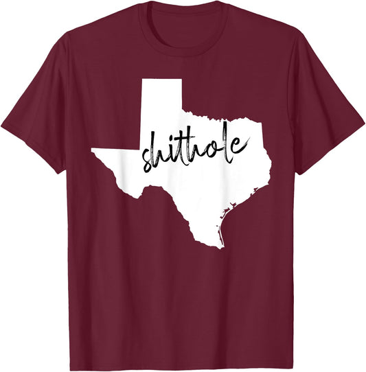 Funny Texas Shithole Sarcastic Graphic T-Shirt - T-Shirt | Maroon