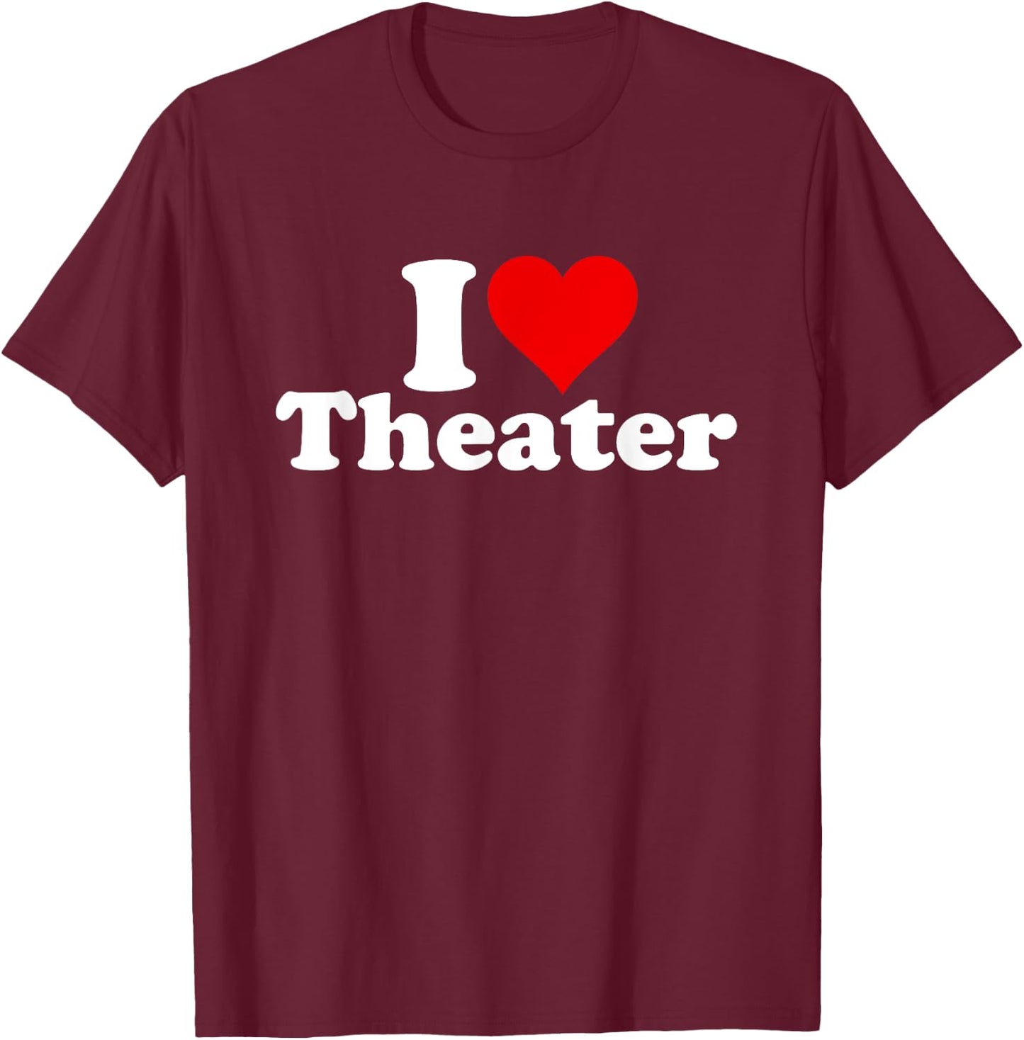 I Love Heart Theater Theatre Musicals Broadway T-Shirt - T-Shirt | Maroon