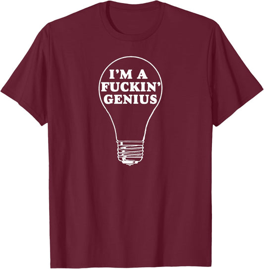 I'm a Fuckin' Genius Shirt Funny Darwin Award Lightbulb T-Shirt - T-Shirt | Maroon