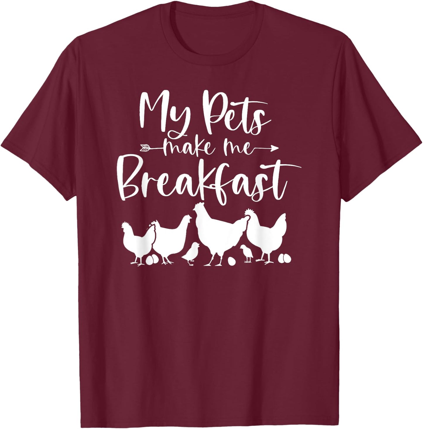 My Pets Make Me Breakfast Funny Chicken Farm Girl Egg Farmer T-Shirt - T-Shirt | Maroon