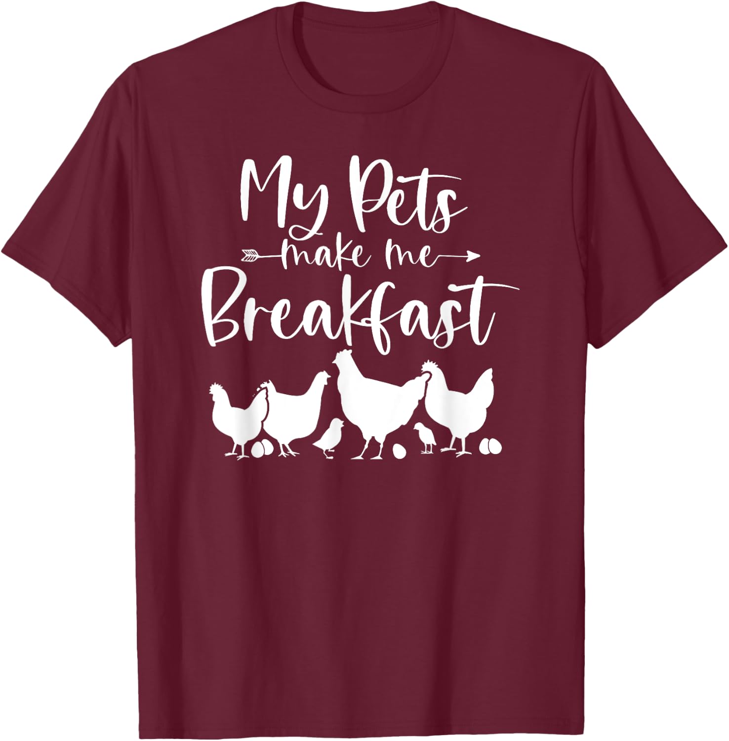 My Pets Make Me Breakfast Funny Chicken Farm Girl Egg Farmer T-Shirt - T-Shirt | Maroon