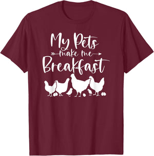 My Pets Make Me Breakfast Funny Chicken Farm Girl Egg Farmer T-Shirt - T-Shirt | Maroon