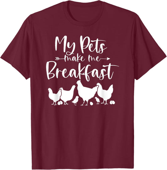 My Pets Make Me Breakfast Funny Chicken Farm Girl Egg Farmer T-Shirt - T-Shirt | Maroon