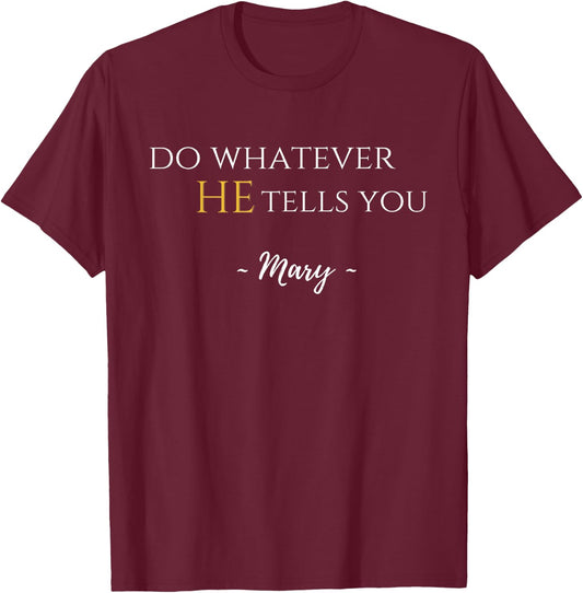 Do Whatever He Tells You Mary Marian Quote Catholic Devotee T-Shirt - T-Shirt | Maroon