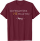 Do Whatever He Tells You Mary Marian Quote Catholic Devotee T-Shirt - T-Shirt | Maroon