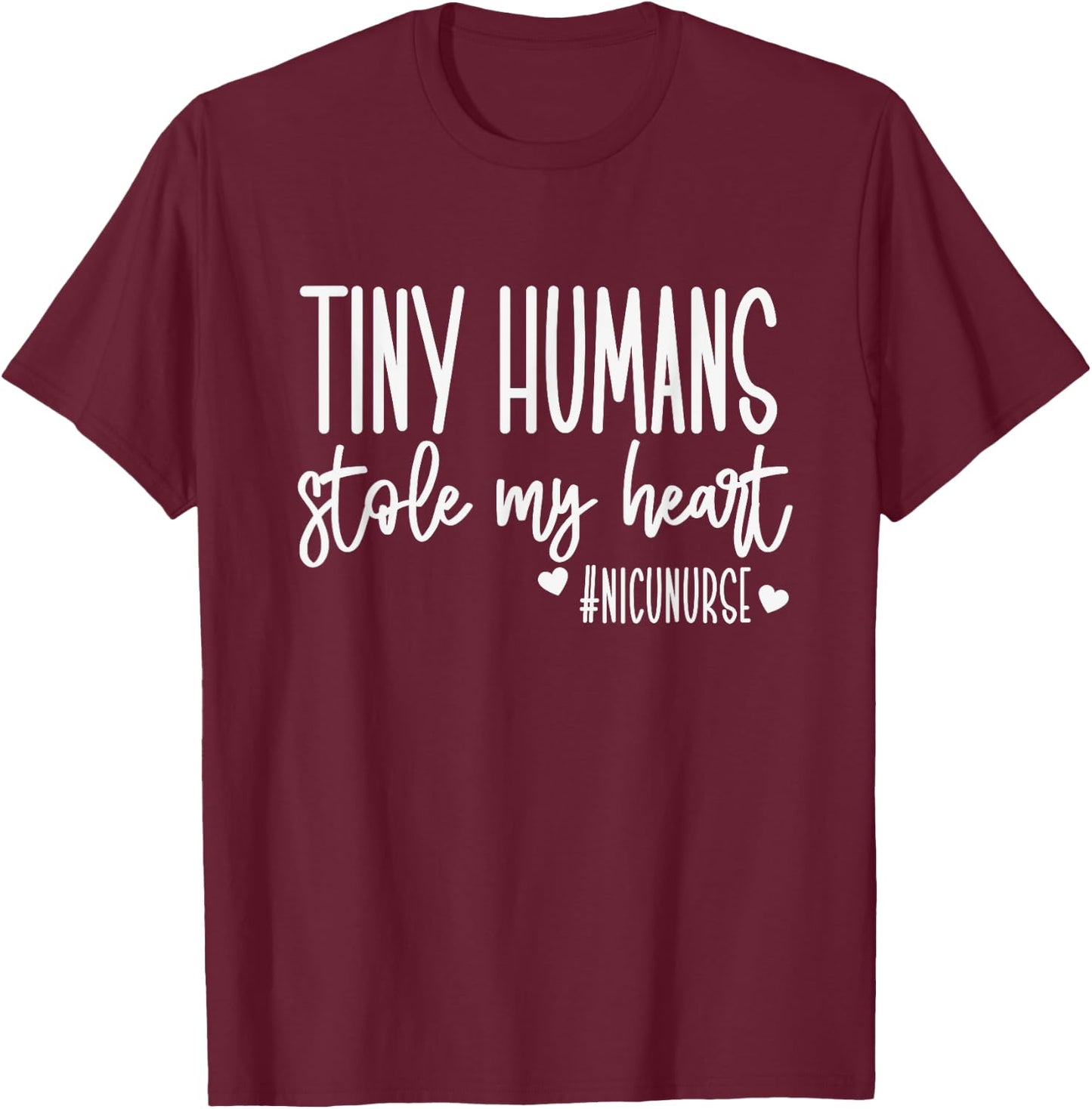Tiny Humans Stole My Heart, Valentine's Day NICU Nurse T-Shirt - T-Shirt | Maroon