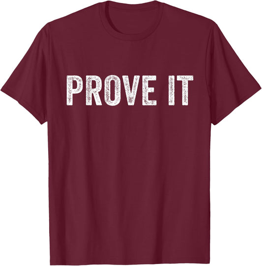 Prove It Text Testing Day Funny Saying Sarcastic Vintage T-Shirt - T-Shirt | Maroon