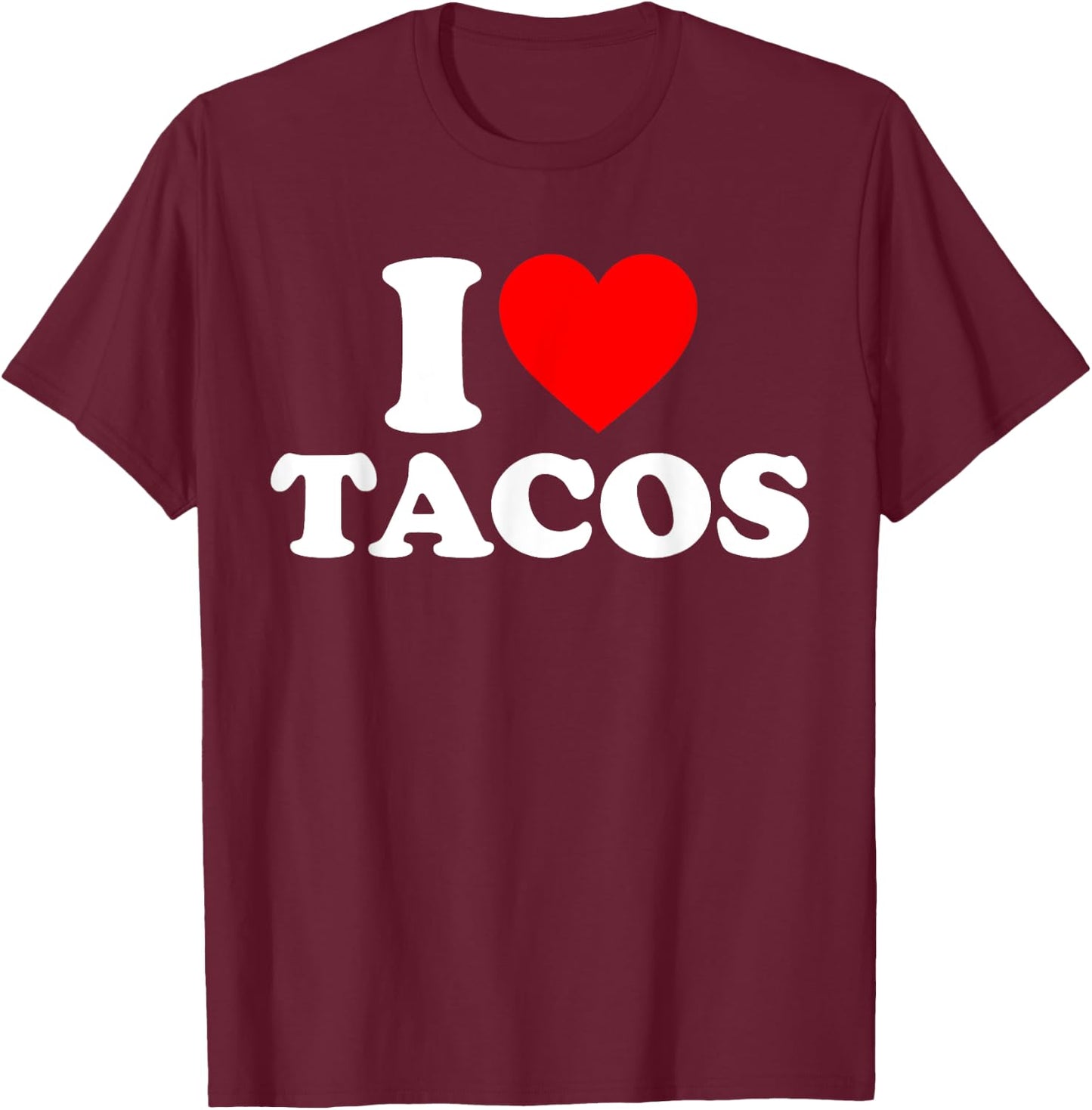 I Love Tacos I Heart Tacos Funny Taco Lover T-Shirt - T-Shirt | Maroon