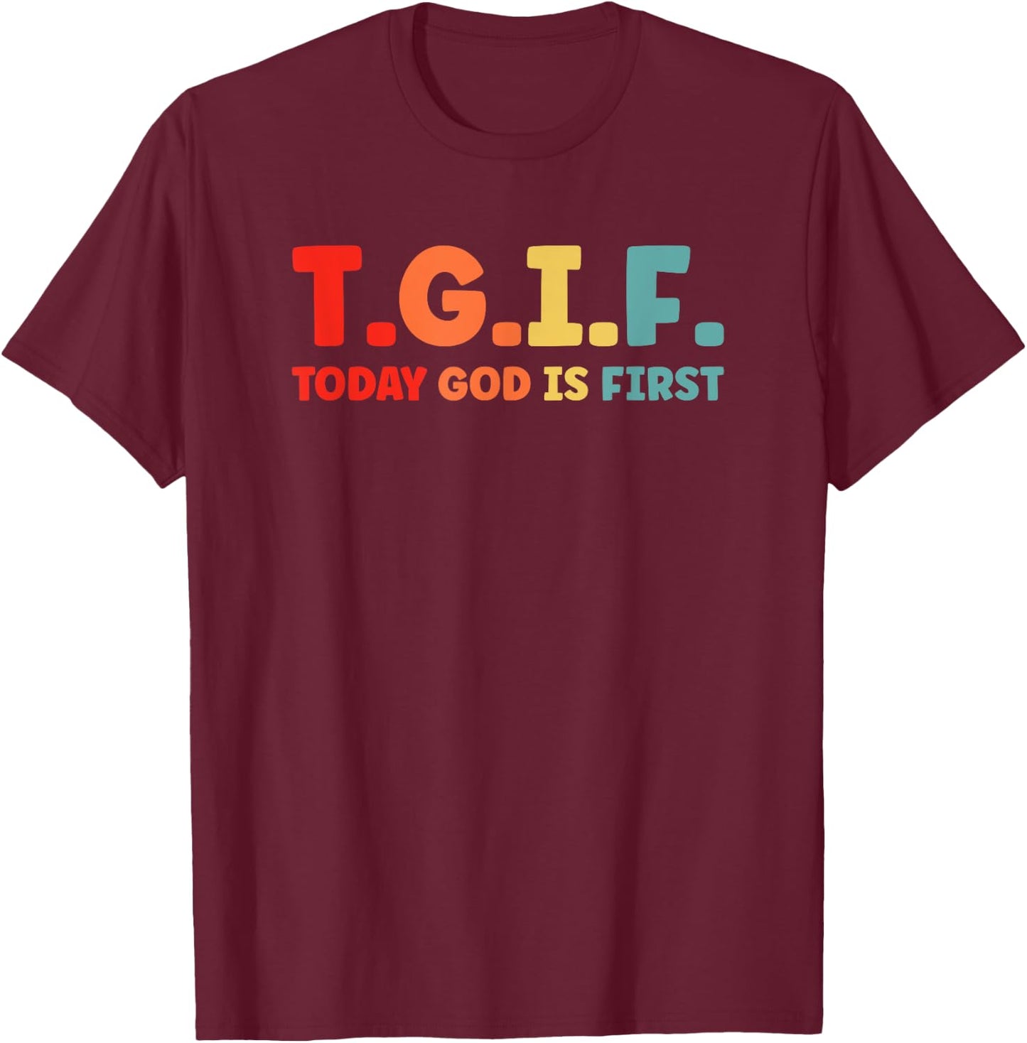 Jesus TGIF Today God is First Religious Christian T-Shirt - T-Shirt | Maroon
