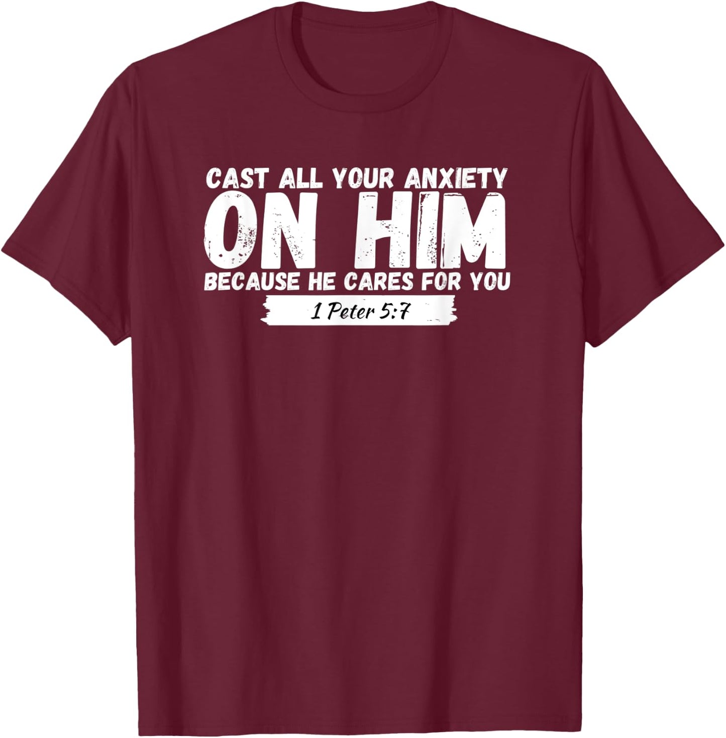 Cast All Your Anxiety On Him 1 Peter 5:7, Bible Verse Church T-Shirt - T-Shirt | Maroon