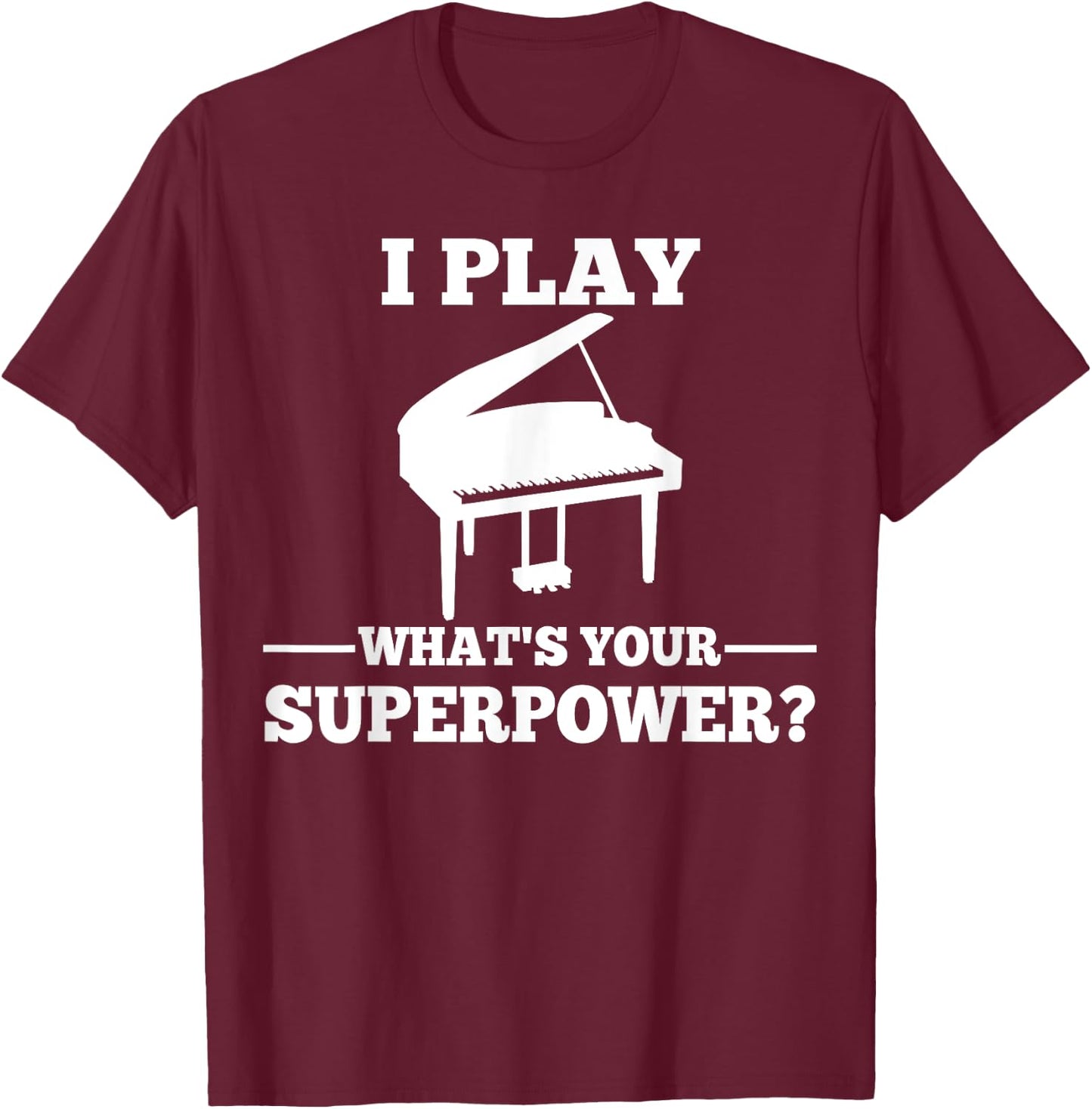 I play piano, what is your super power? T-Shirt - T-Shirt | Maroon