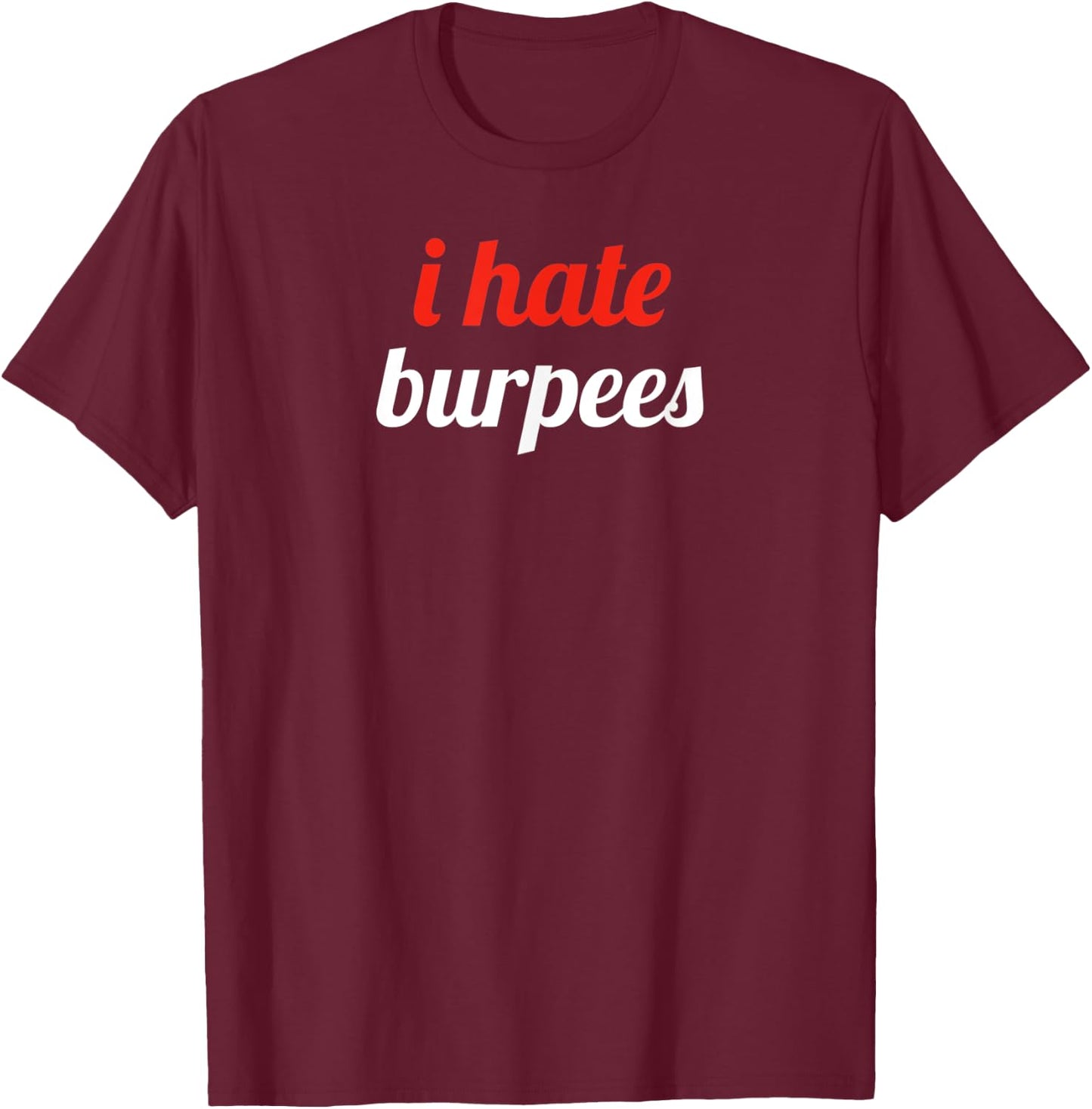 Burpees Suck T-Shirt - T-Shirt | Maroon