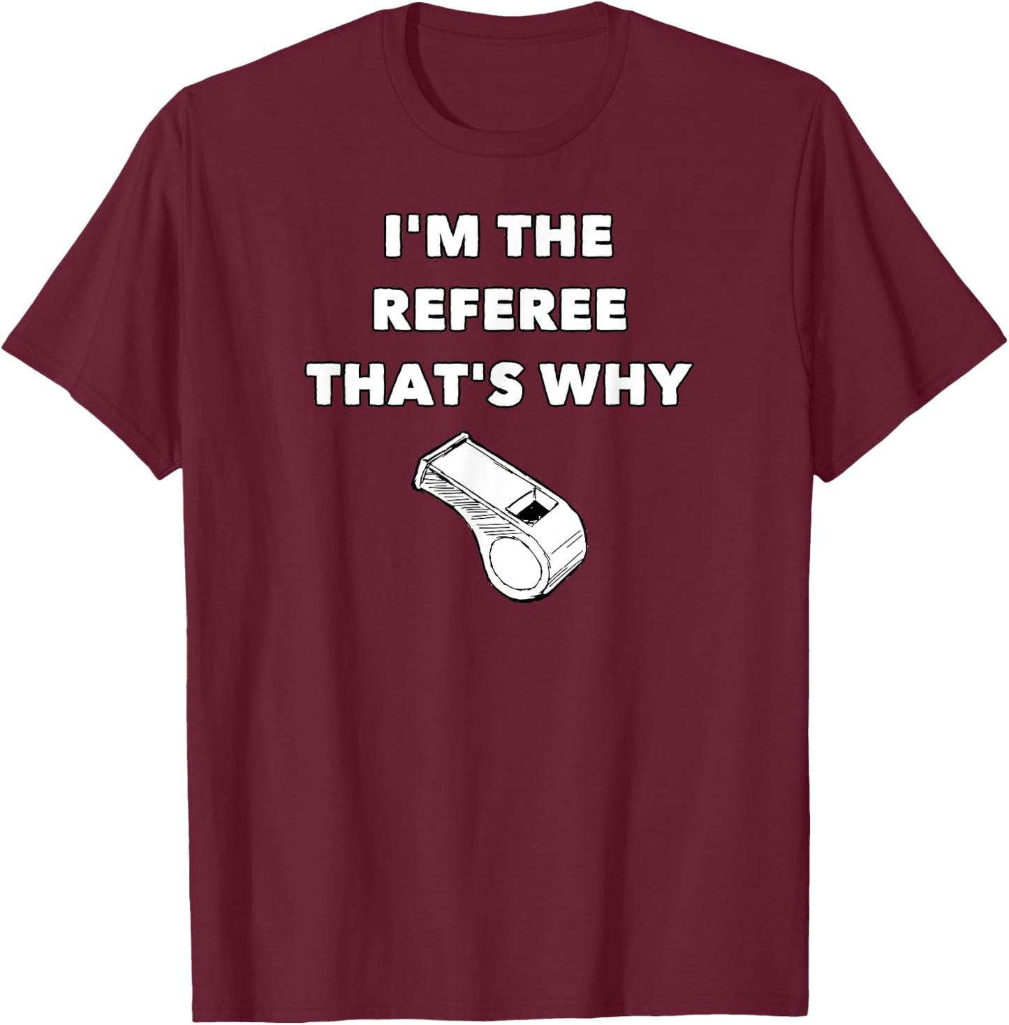 I'm The Referee That's Why - Funny Referee Football T-Shirt - T-Shirt | Maroon