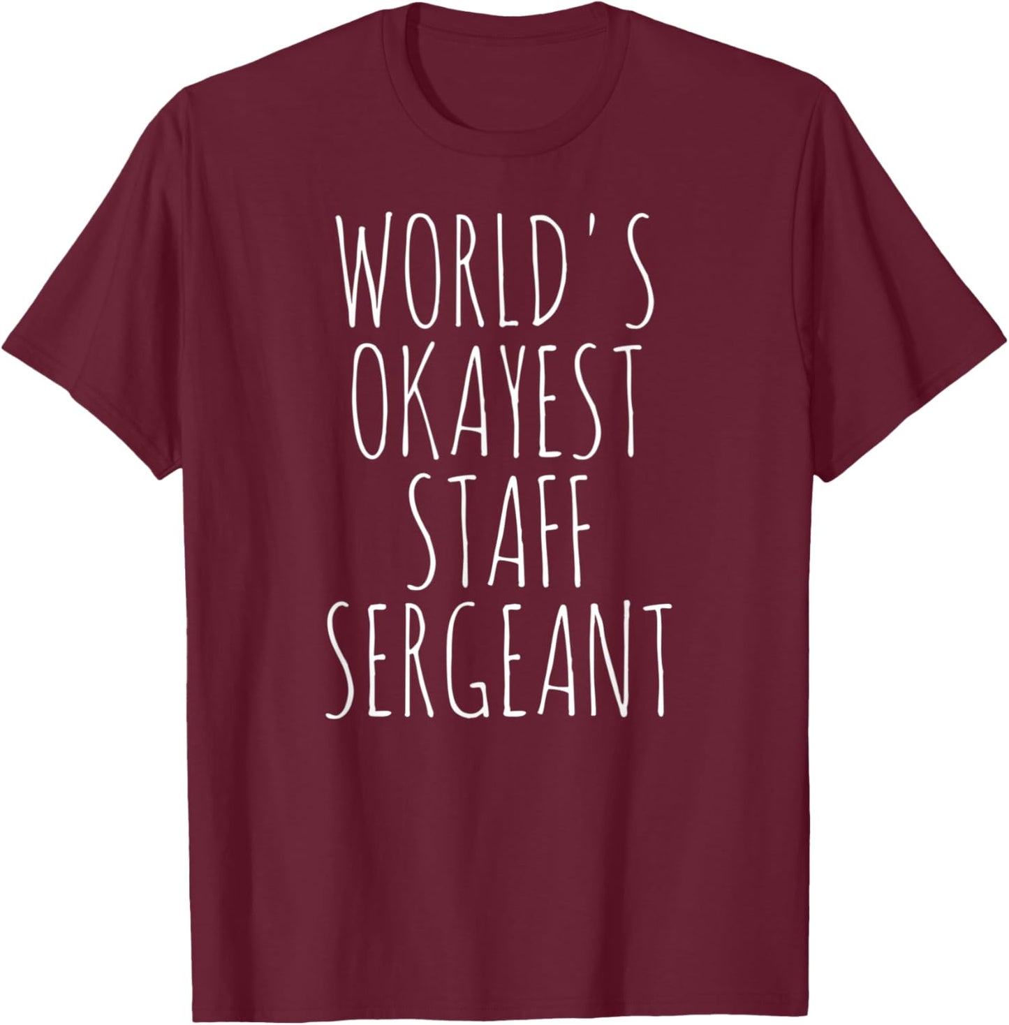 Staff Sergeant World's Okayest Military Funny Staff Sgt T-Shirt - T-Shirt | Maroon