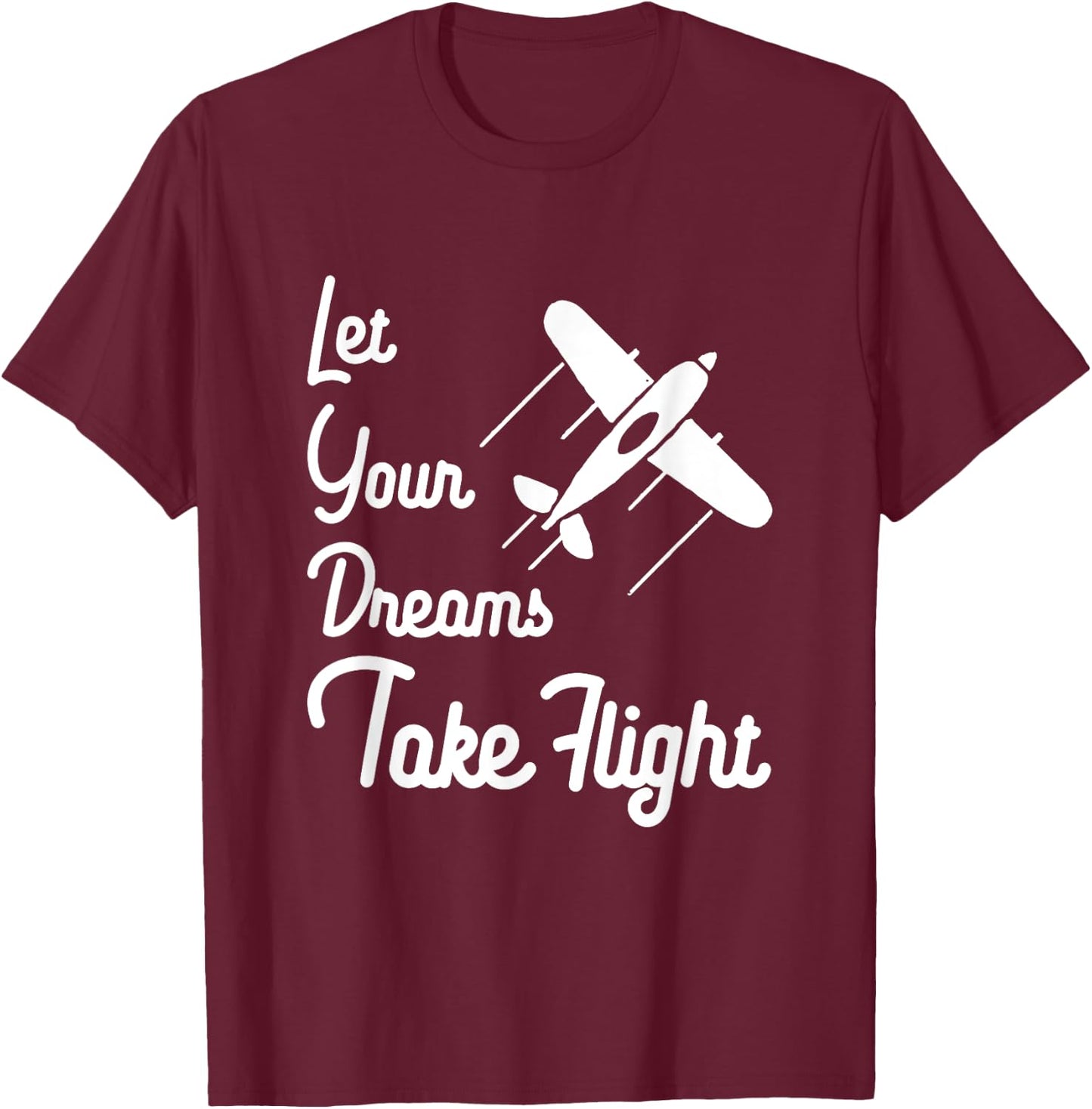 Let Your Dreams Take Flight Airplane Aviation T Shirt T-Shirt - T-Shirt | Maroon