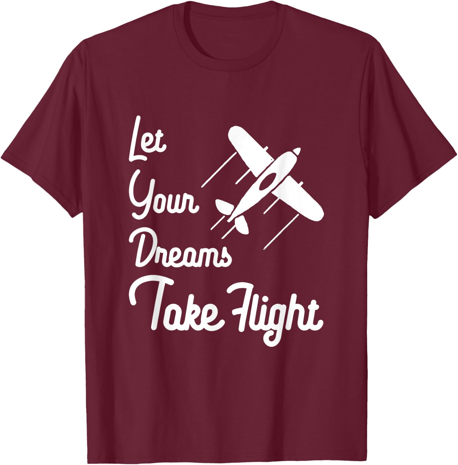 Let Your Dreams Take Flight Airplane Aviation T Shirt T-Shirt - T-Shirt | Maroon