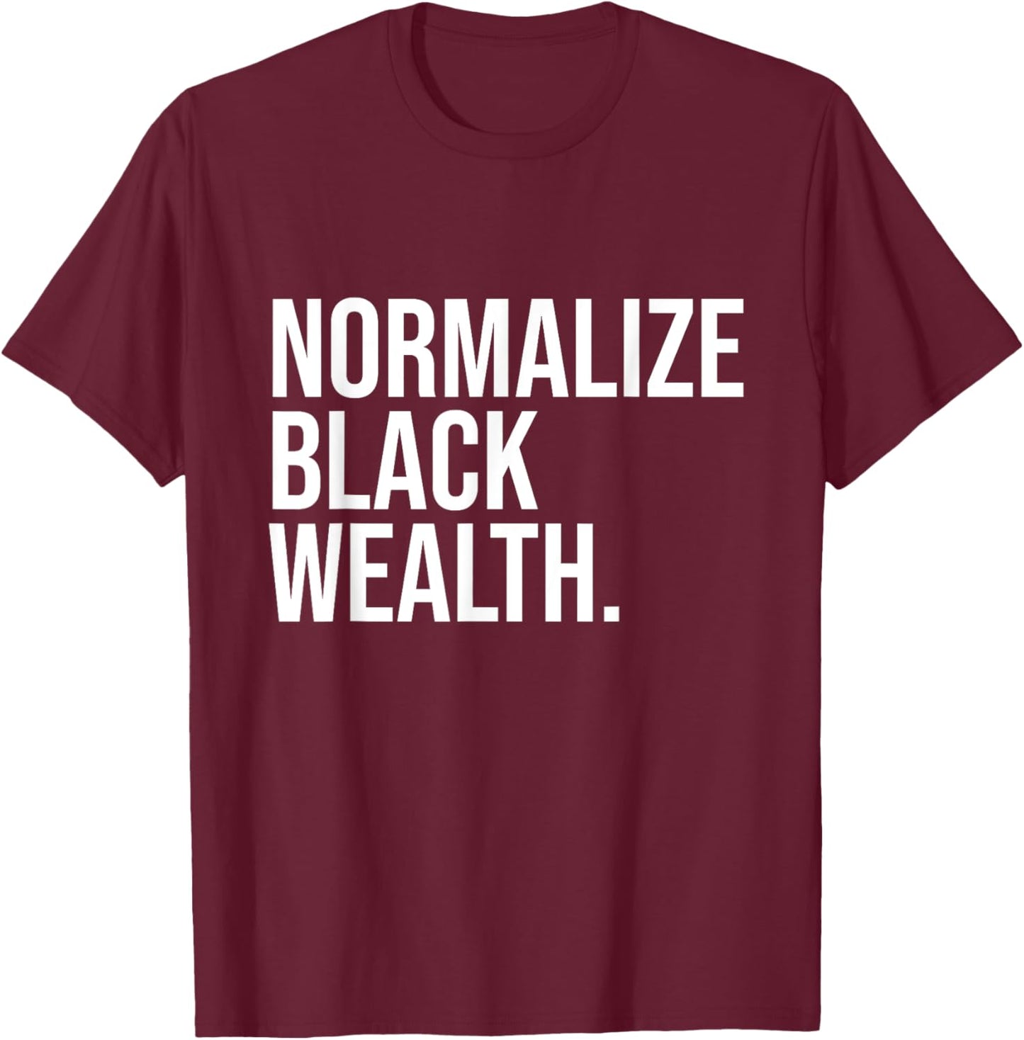 Normalize Black Wealth Uplifting Finance Culture Positivity T-Shirt - T-Shirt | Maroon