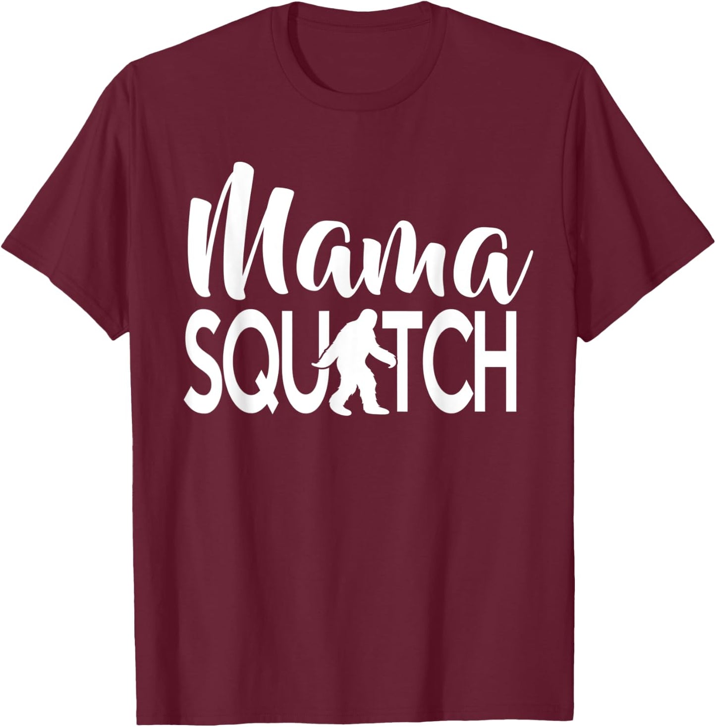Mama Squatch Bigfoot Sasquatch Mom T-Shirt - T-Shirt | Maroon