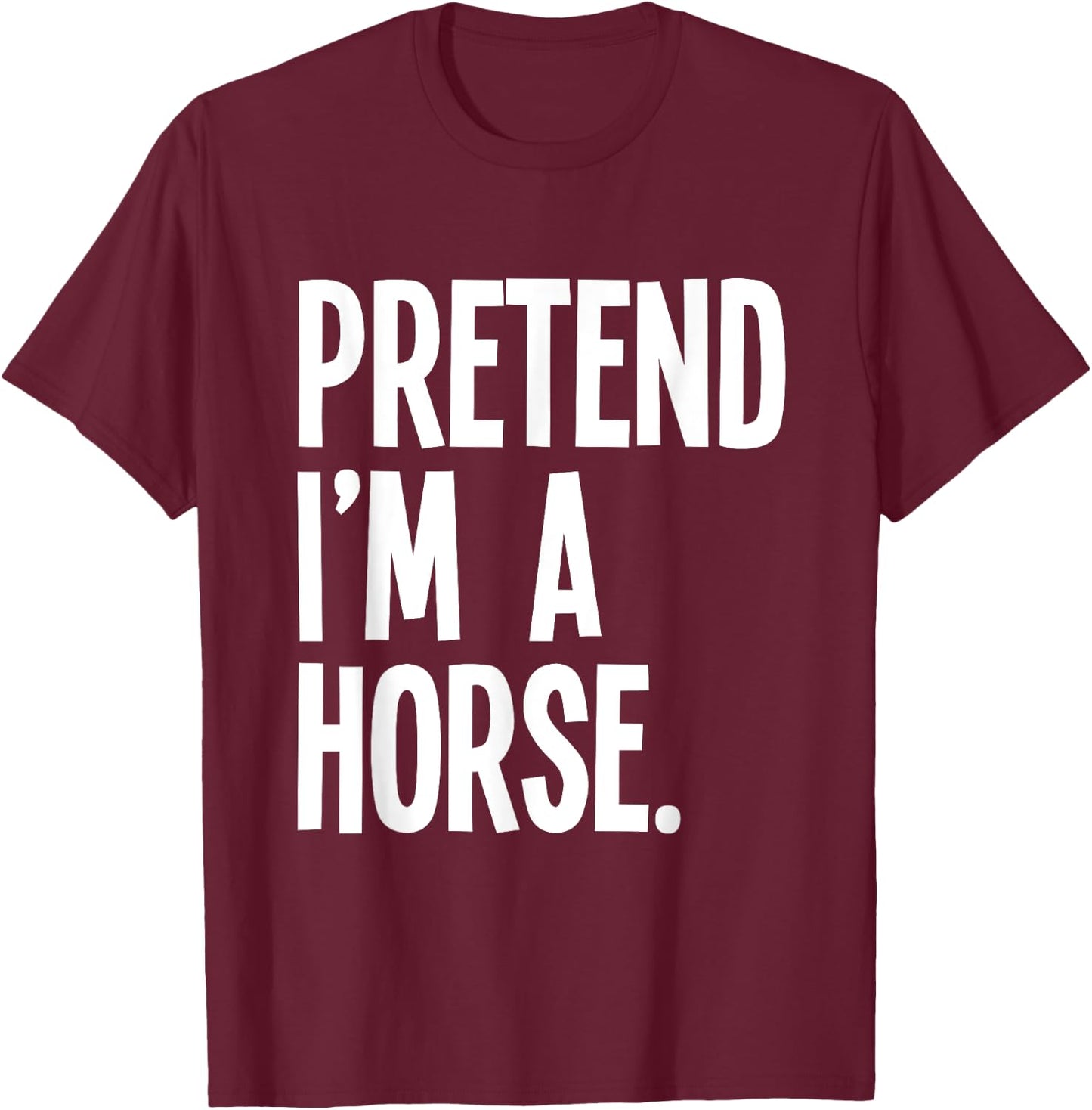 Pretend I'm A Horse Funny Halloween Party Costume T-Shirt - T-Shirt | Maroon