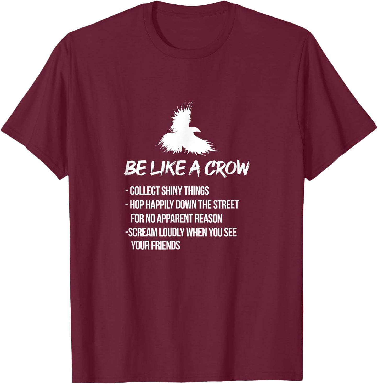 Be Like A Crow Crows Raven Bird Birder Birdwatching T-Shirt - T-Shirt | Maroon
