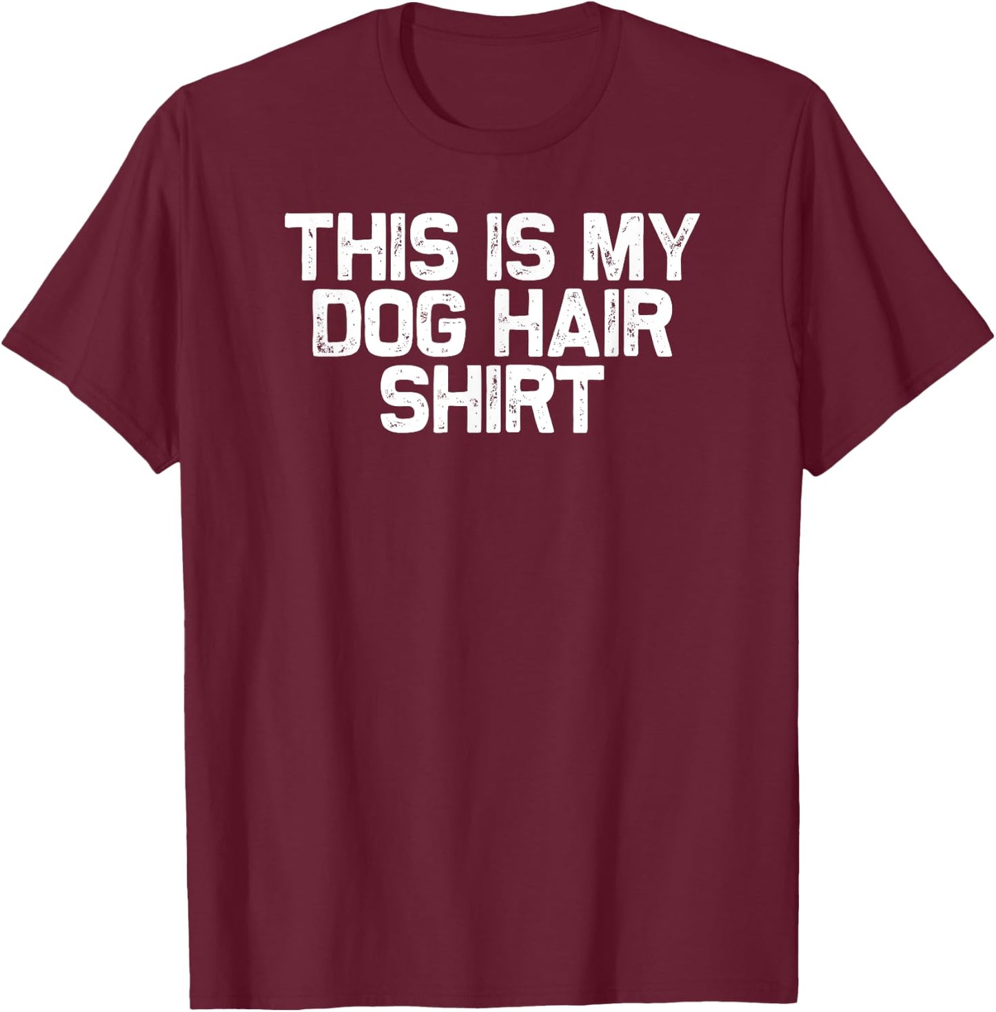 Funny Dog Mom Mama This Is My Dog Hair T-Shirt - T-Shirt | Maroon