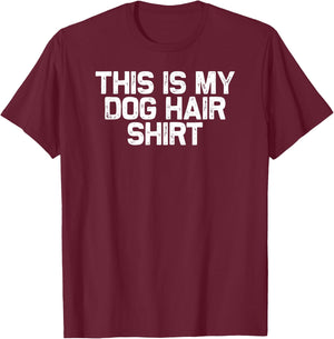 Funny Dog Mom Mama This Is My Dog Hair T-Shirt - T-Shirt | Maroon
