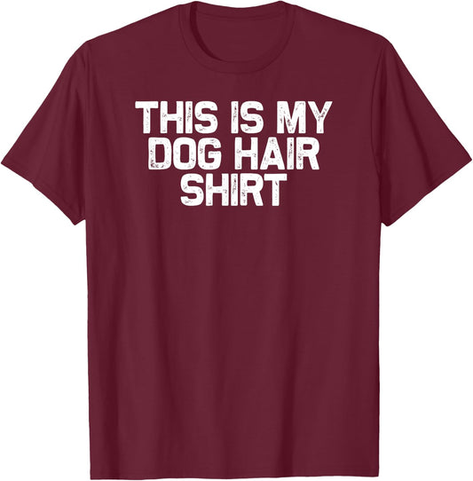 Funny Dog Mom Mama This Is My Dog Hair T-Shirt - T-Shirt | Maroon