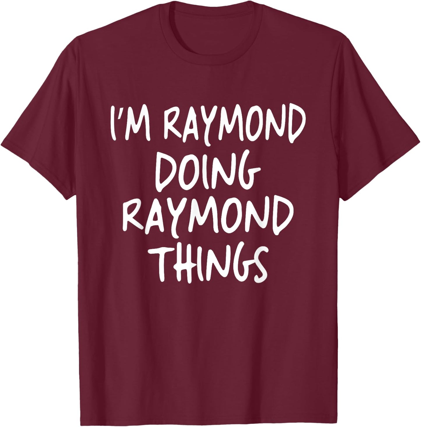 I'm Raymond Doing Raymond Things Personalized First Name T-Shirt - T-Shirt | Maroon
