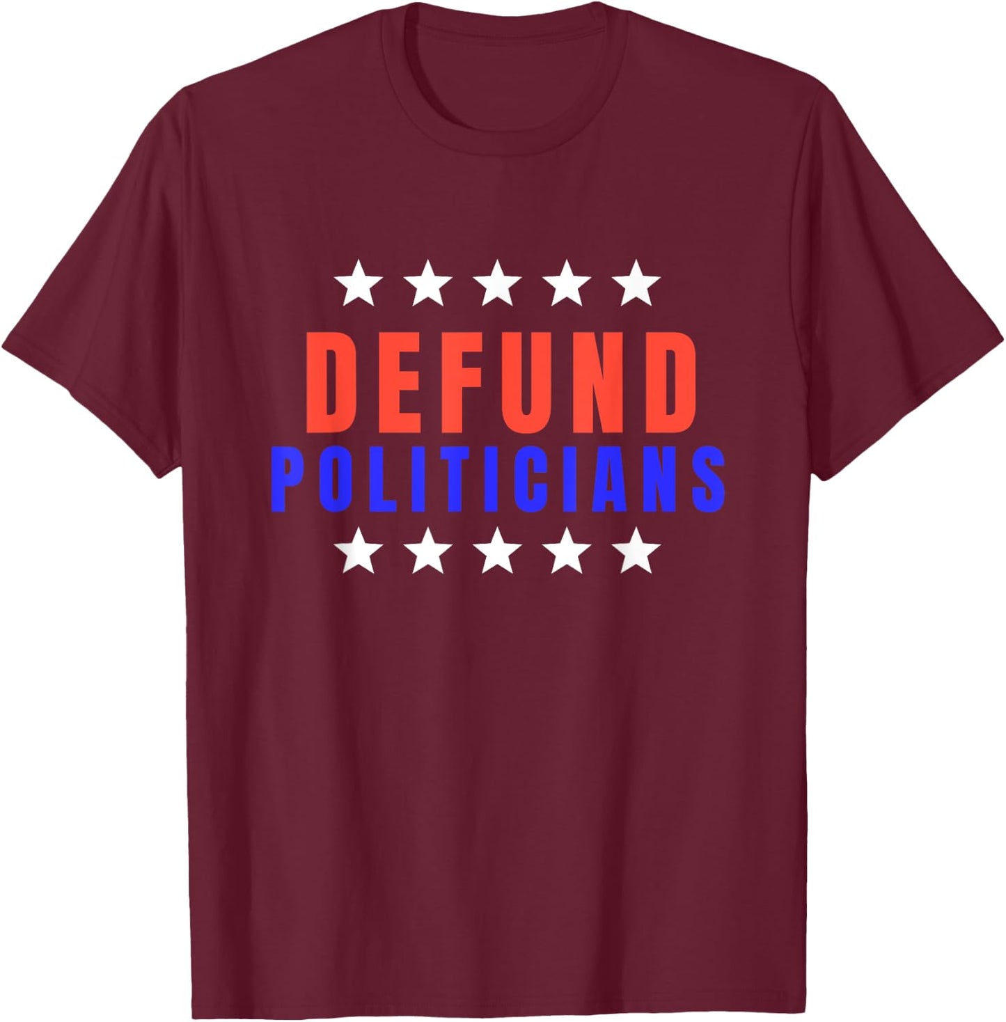 Defund Politicians Shirt 2022 Defund Congress T-Shirt - T-Shirt | Maroon
