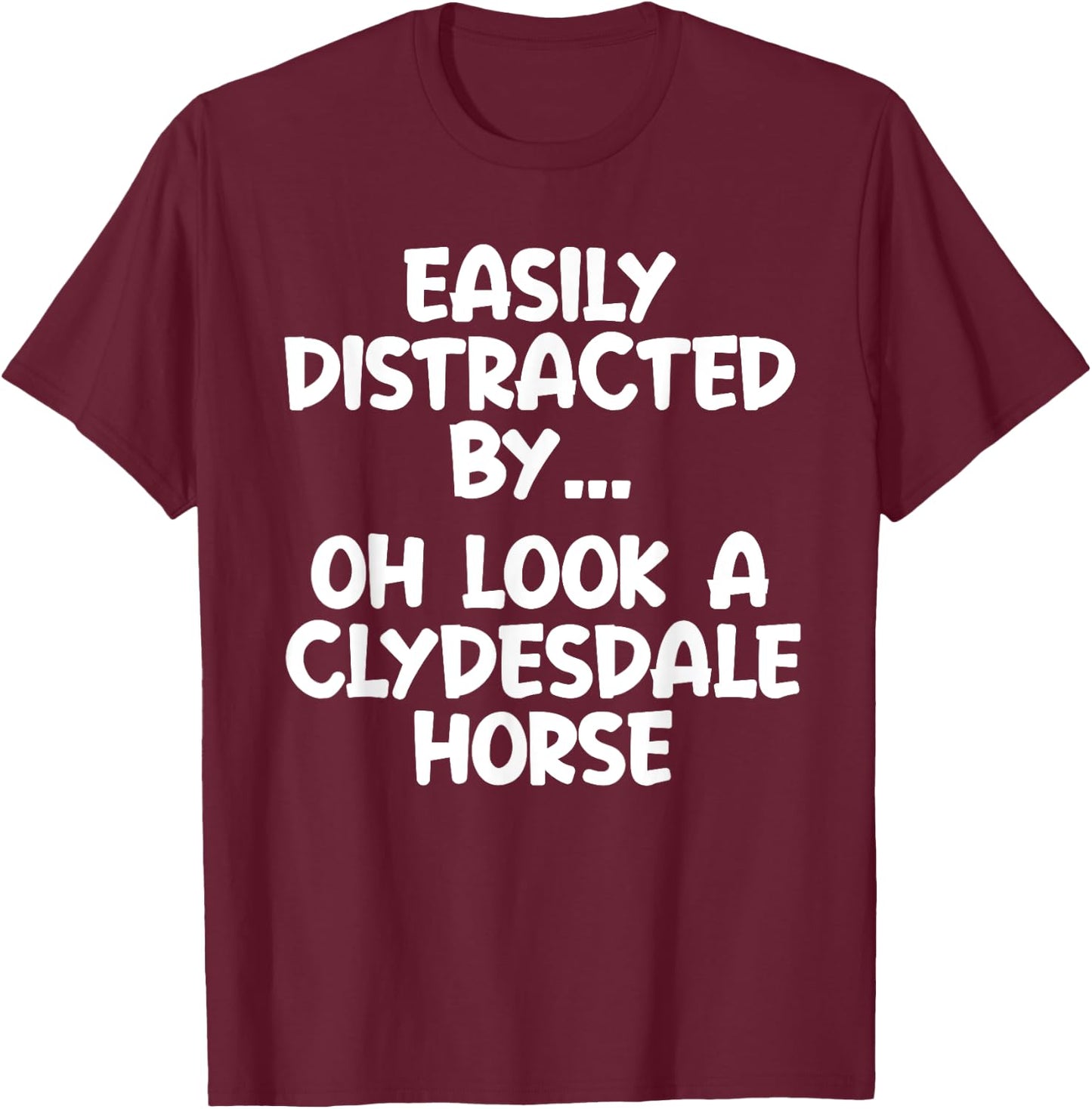 Funny Clydesdale Horse Horse Equine Joke T-Shirt - T-Shirt | Maroon