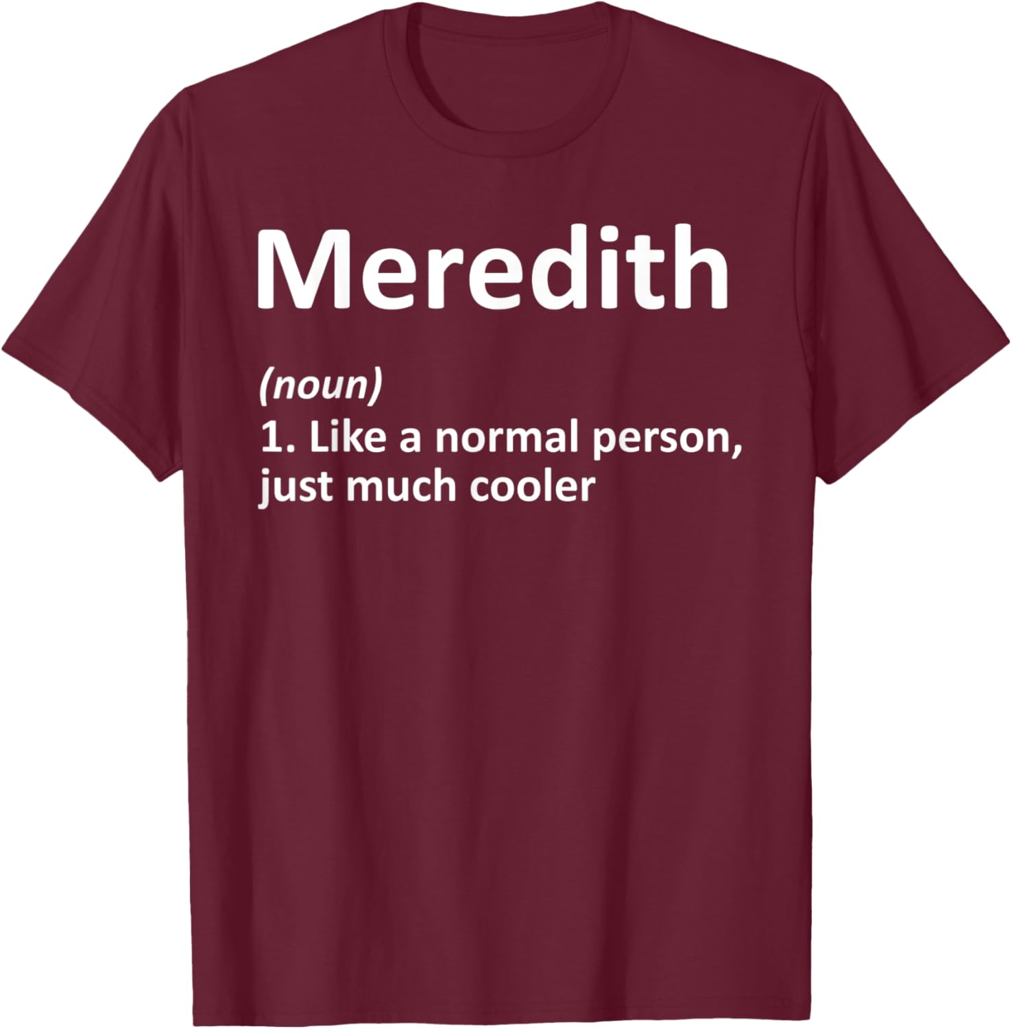 MEREDITH Definition Personalized Name Funny Birthday Gift T-Shirt - T-Shirt | Maroon