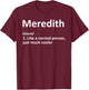 MEREDITH Definition Personalized Name Funny Birthday Gift T-Shirt - T-Shirt | Maroon