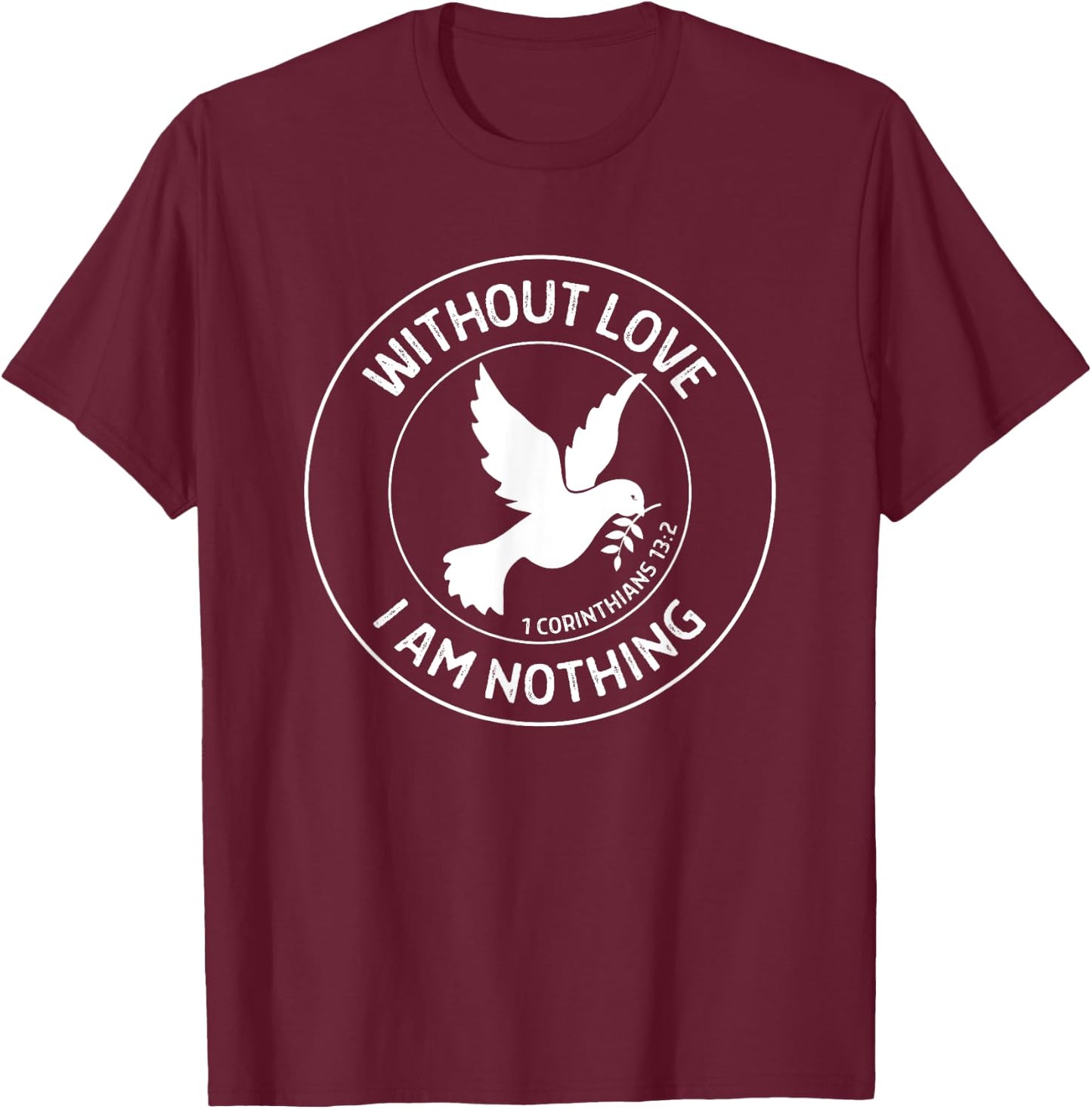 1 Corinthians 13:2 Without Love I Am Nothing - Bible Verse T-Shirt - T-Shirt | Maroon