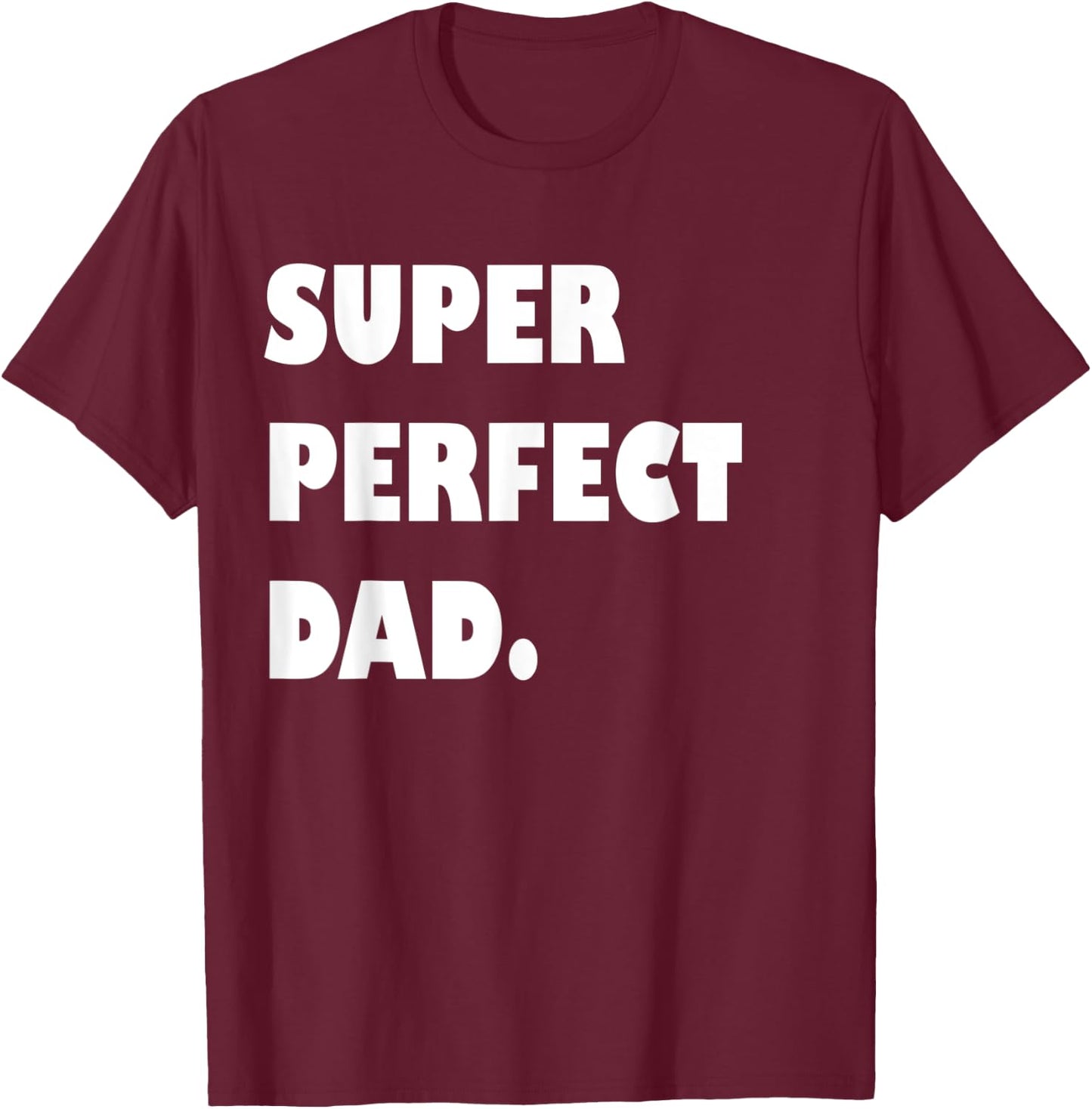 Super Perfect Dad, Dad Gift From Daughter Son Dad Birthday T-Shirt - T-Shirt | Maroon