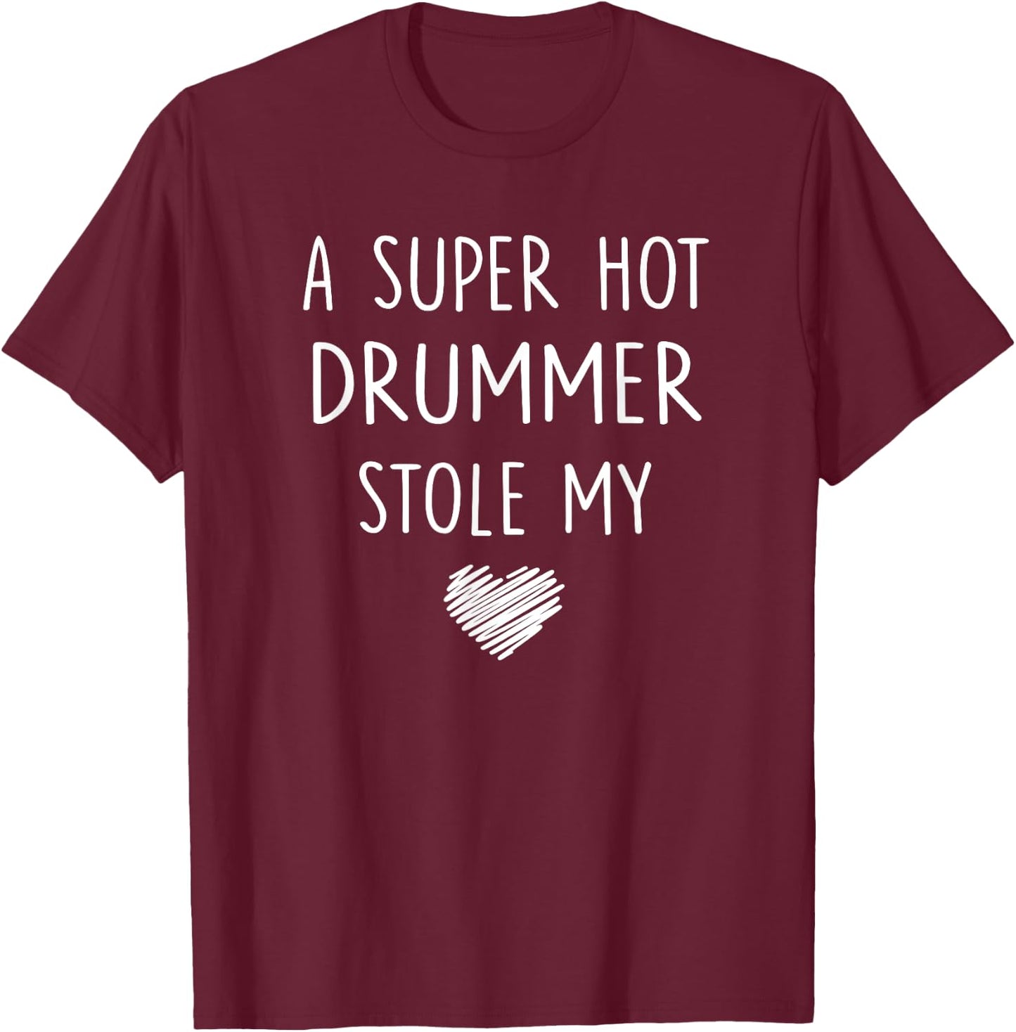 A Super Hot Drummer Stole My Heart T Shirt Girlfriend Wife T-Shirt - T-Shirt | Maroon
