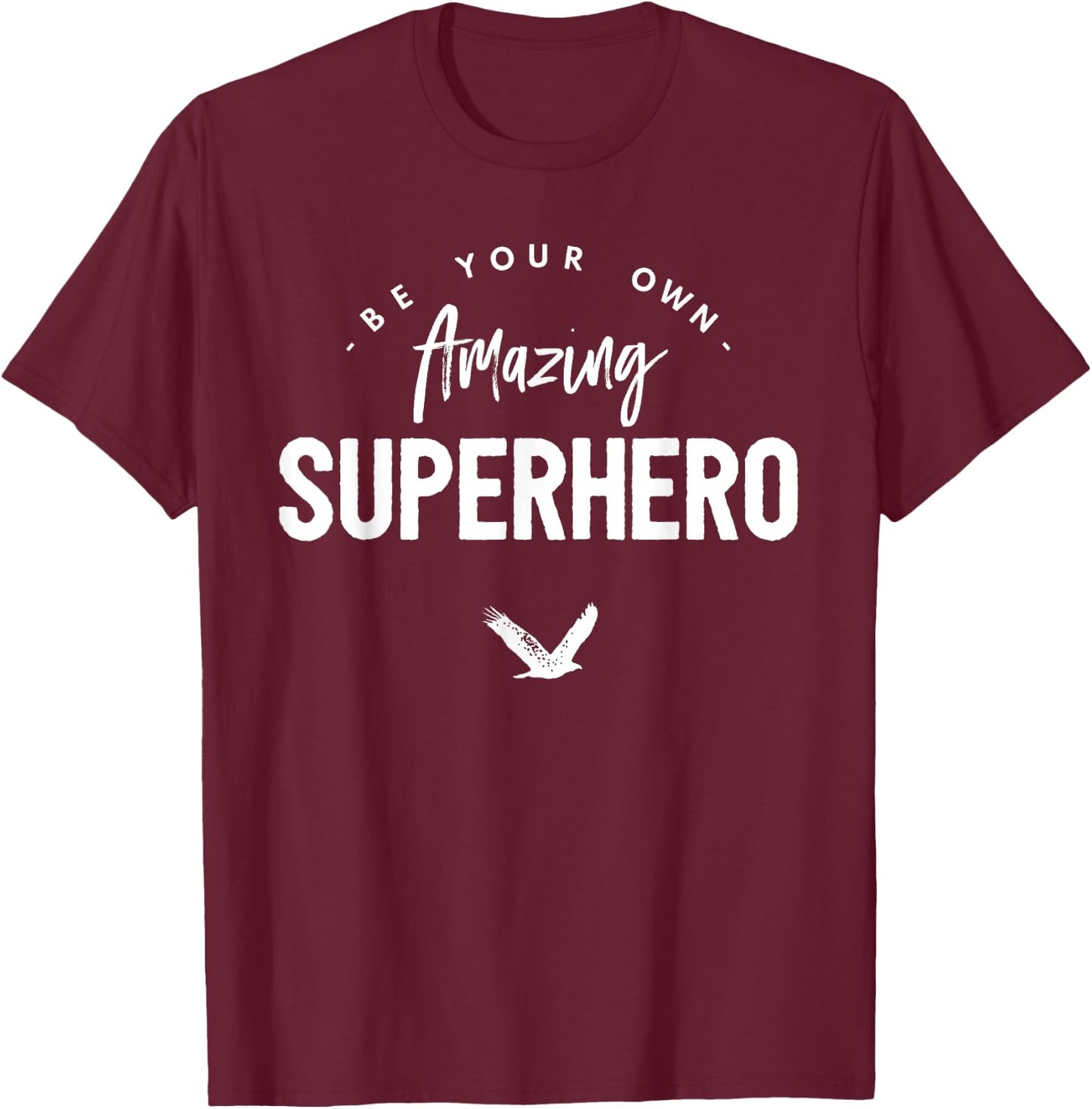 Be Your Own Amazing SUPERHERO (FUNNY) T-Shirt - T-Shirt | Maroon