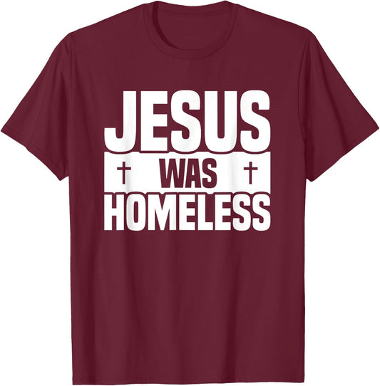 Jesus Was Homeless T-Shirt - T-Shirt | Maroon
