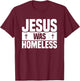Jesus Was Homeless T-Shirt - T-Shirt | Maroon