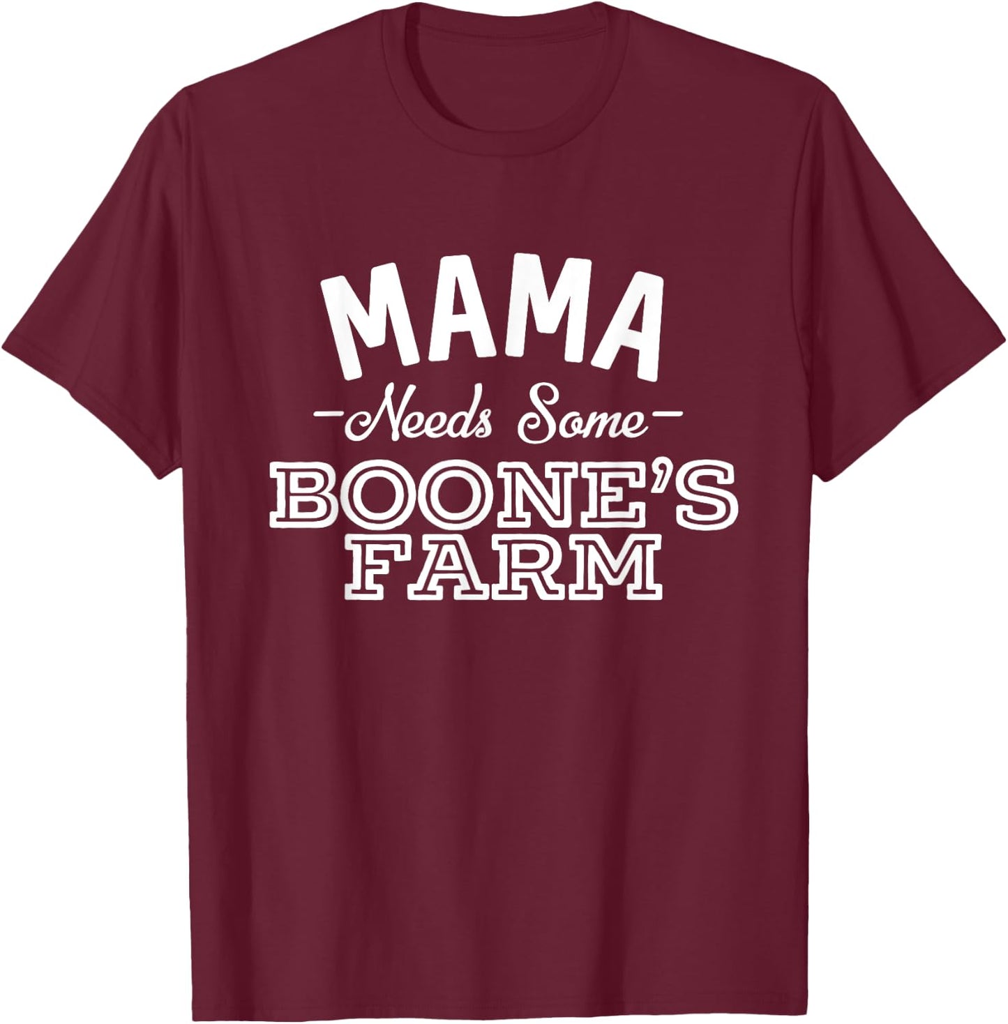 Mama Needs Some Boone's Farm Funny Wine Alcohol T-Shirt - T-Shirt | Maroon