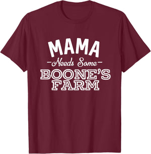 Mama Needs Some Boone's Farm Funny Wine Alcohol T-Shirt - T-Shirt | Maroon