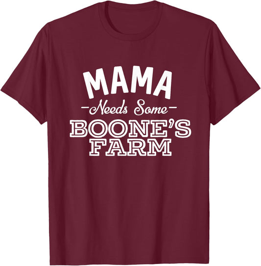 Mama Needs Some Boone's Farm Funny Wine Alcohol T-Shirt - T-Shirt | Maroon