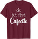 Mexican Or Cuban Coffee Lover Quote Ok But First Cafecito T-Shirt - T-Shirt | Maroon