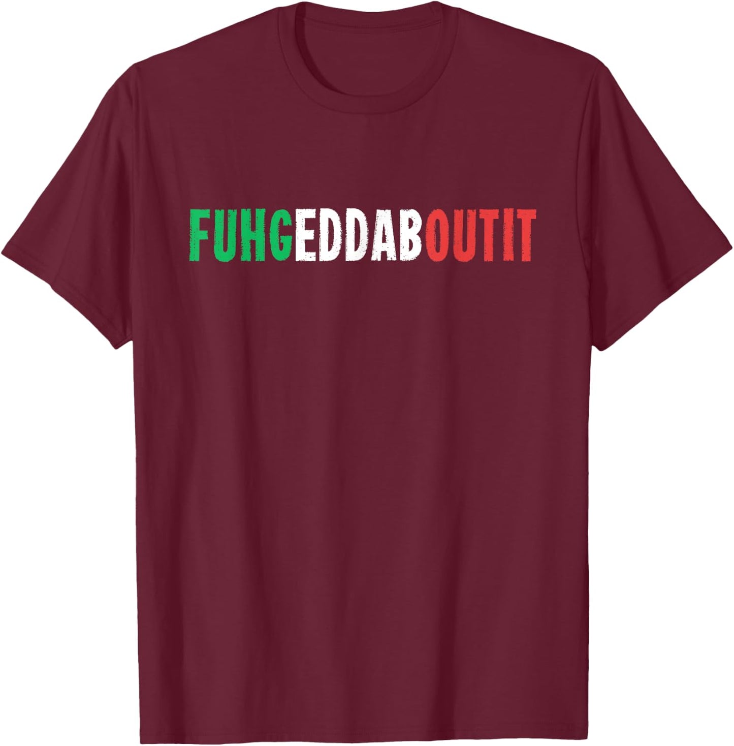 Funny Italian Saying Writing Text Forget About T-Shirt - T-Shirt | Maroon