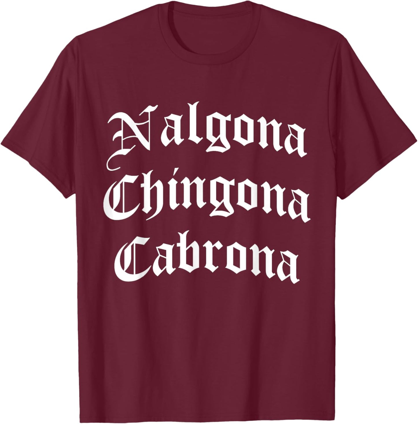 Nalgona Chingona Cabrona (Spanish Slang for Big Butt Female) T-Shirt - T-Shirt | Maroon